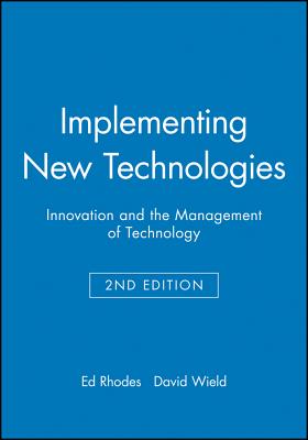 Implementing New Technologies: Innovation and the Management of Technology - Rhodes, Ed (Editor), and Wield, David (Editor)