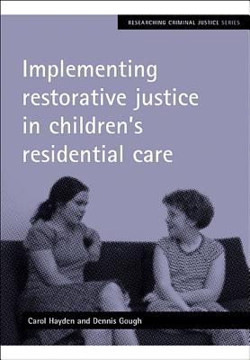 Implementing Restorative Justice in Children's Residential Care - Hayden, Carol, and Gough, Dennis