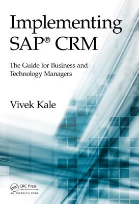 Implementing Sap(r) Crm: The Guide for Business and Technology Managers - Kale, Vivek