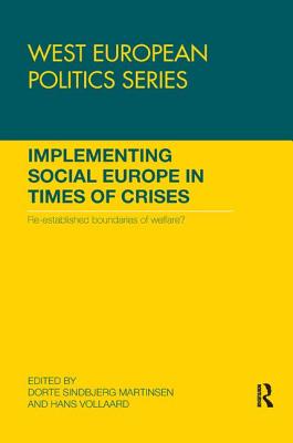 Implementing Social Europe in Times of Crises: Re-established Boundaries of Welfare? - Martinsen, Dorte (Editor), and Vollaard, Hans (Editor)
