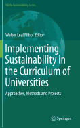 Implementing Sustainability in the Curriculum of Universities: Approaches, Methods and Projects