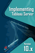Implementing Tableau Server: A Guide to Implementing Tableau Server