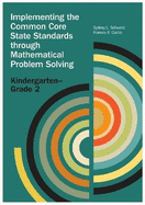 Implementing the Common Core State Standards Through Mathematical Problem Solving. Kindergarten-Grade 2 - Schwartz, Sydney L