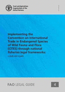 Implementing the Convention on International Trade in Endangered Species of Wild Fauna and Flora(CITES) through national fisheries legal frameworks: a study and guide