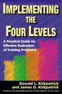 Implementing the Four Levels: A Practical Guide for Effective Evaluation of Training Programs (Easyread Large Edition)