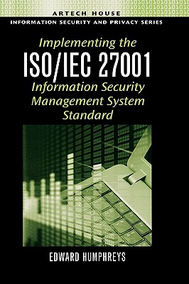 Implementing the ISO/IEC 27001 Information Security Management System Standard - Humphreys, Edward