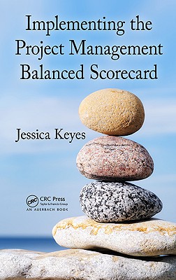 Implementing the Project Management Balanced Scorecard - Keyes, Jessica