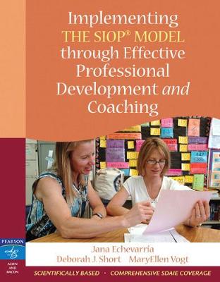 Implementing the SIOP Model Through Effective Professional Development and Coaching - Echevarria, Jana, and Short, Deborah, and Vogt, Maryellen