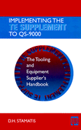 Implementing the Te Supplement to Qs-9000: The Tooling and Equipment Supplier's Handbook - Stamatis, D H, PH.D.