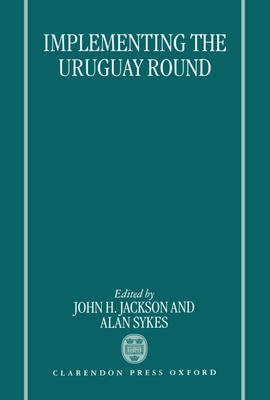 Implementing the Uruguay Round - Jackson, John H, and Sykes, Alan