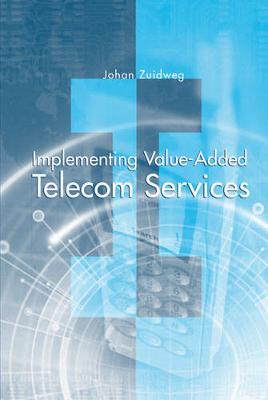 Implementing Value-Added Telecom Services - Zuidweg, Johan, and Zuidweg, Han