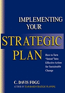 Implementing Your Strategic Plan: How to Turn "Intent" Into Effective Action for Sustainable Change