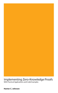 Implementing Zero-Knowledge Proofs With Practical Applications and Code Examples