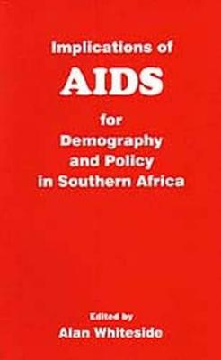 Implications of AIDS for Demography and Policy in Southern Africa - Whiteside, Alan