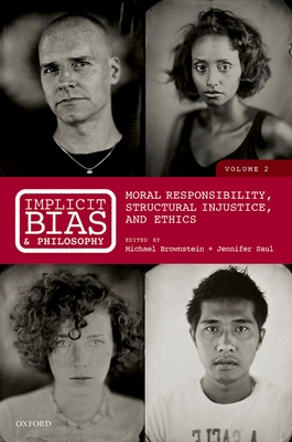 Implicit Bias and Philosophy, Volume 2: Moral Responsibility, Structural Injustice, and Ethics - Brownstein, Michael (Editor), and Saul, Jennifer (Editor)