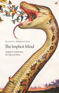 Implicit Mind: Cognitive Architecture, the Self, and Ethics