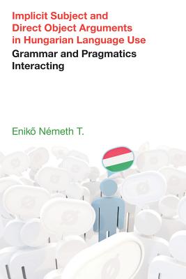 Implicit Subject and Direct Object Arguments in Hungarian Language Use: Grammar and Pragmatics Interacting - Nmeth T