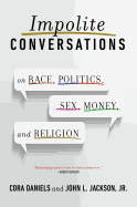 Impolite Conversations: On Race, Politics, Sex, Money, and Religion