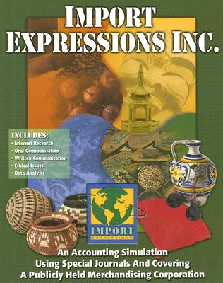 Import Expressions Inc.: An Accounting Simulation Using Special Journals and Covering a Publicly Held Merchandising Corporation - McGraw-Hill/Glencoe (Creator)