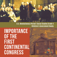 Importance of the First Continental Congress U.S. Revolutionary Period Social Studies Grade 4 Children's Government Books