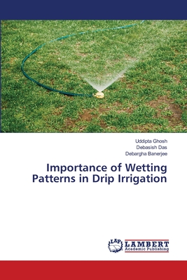 Importance of Wetting Patterns in Drip Irrigation - Ghosh, Uddipta, and Das, Debasish, and Banerjee, Debargha