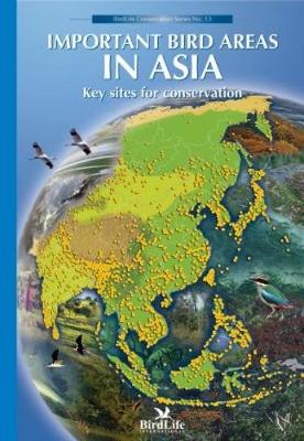 Important Bird Areas in Asia: Key Sites for Conservation - Chan, S (Contributions by), and Crosby, MJ (Contributions by), and Islam, MZ (Contributions by)