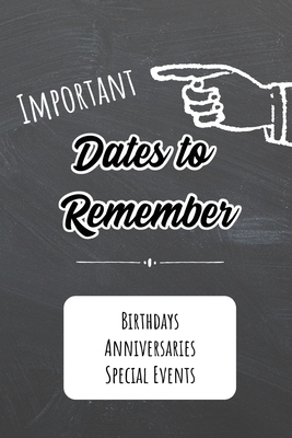 Important Dates to Remember: Birthdays, Anniversaries, Special Events: Record Special Dates Reminder Book Month-by-Month Organizer - Life, An Organized