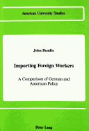 Importing Foreign Workers: A Comparison of German and American Policy