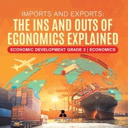 Imports and Exports: The Ins and Outs of Economics Explained Economic Development Grade 3 Economics
