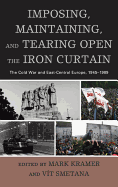 Imposing, Maintaining, and Tearing Open the Iron Curtain: The Cold War and East-Central Europe, 1945-1989