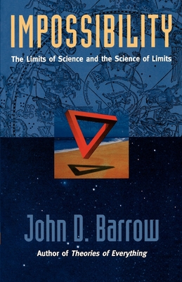 Impossibility: The Limits of Science and the Science of Limits - Barrow, John D