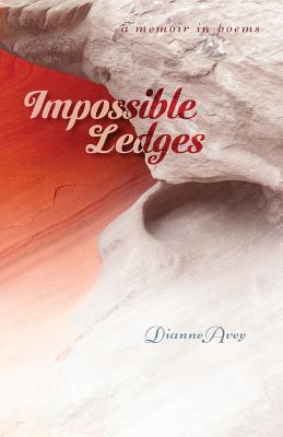 Impossible Ledges - Avey, Dianne, and Aveningo Sanders, Shawn (Editor), and Sanders, Robert R (Cover design by)