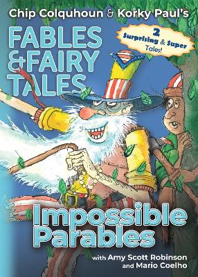 Impossible Parables - Colquhoun, Chip, and Robinson, Amy Scott, and Paul, Korky (Illustrator)