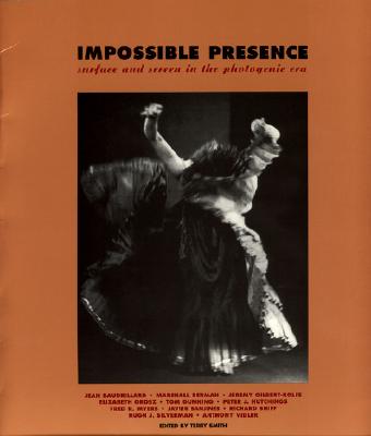 Impossible Presence: Surface and Screen in the Photogenic Era - Smith, Terry, Dr. (Editor)
