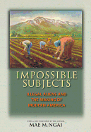 Impossible Subjects: Illegal Aliens and the Making of Modern America - Updated Edition
