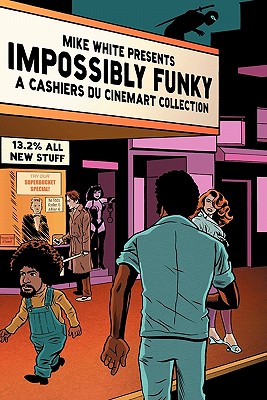 Impossibly Funky: A Cashiers Du Cinemart Collection - White, Mike, and Lewis, Herschell Gordon (Foreword by)