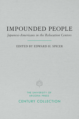 Impounded People: Japanese-Americans in the Relocation Centers - Spicer, Edward H, and Hansen, Asael T, and Luomala, Katherine