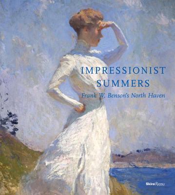 Impressionist Summers: Frank W. Benson's North Haven - Bedford, Faith Andrews