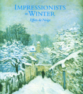 Impressionists in Winter: Effets de Neige - Moffett, Charles S, and Rathbone, Eliza E, and Rothkopf, Katherine