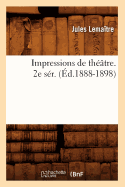 Impressions de Th??tre. 2e S?r. (?d.1888-1898)