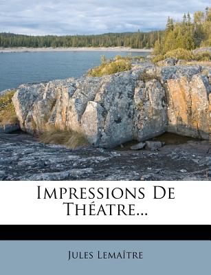 Impressions de Theatre... - Lemaitre, Jules