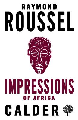 Impressions of Africa - Roussel, Raymond, and Heppenstall, Rayner (Translated by), and Foord, Lindy (Translated by)
