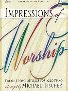 Impressions of Worship: Creative Hymn Stylings for Solo Piano