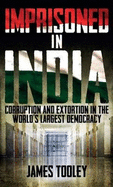 Imprisoned in India: Corruption and Wrongful Imprisonment in the World's Largest Democracy