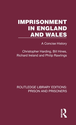 Imprisonment in England and Wales: A Concise History - Harding, Christopher, and Hines, Bill, and Ireland, Richard
