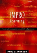 Impro Learning: How to Make Your Training Creative, Flexible, and Spontaneous
