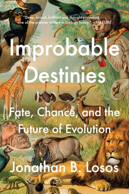 Improbable Destinies: Fate, Chance, and the Future of Evolution - Losos, Jonathan B