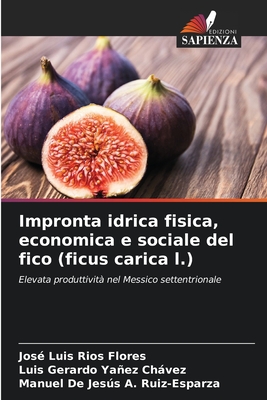 Impronta idrica fisica, economica e sociale del fico (ficus carica l.) - R?os Flores, Jos? Luis, and Yaez Chvez, Luis Gerardo, and A Ruiz-Esparza, Manuel de Jess