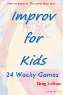 Improv for Kids: 24 Wacky Games