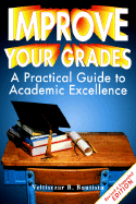 Improve Your Grades: A Practical Guide to Academic Excellence